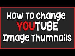 How To Change Your Youtube Video Thumbnail Custom Image 2013 Youtube