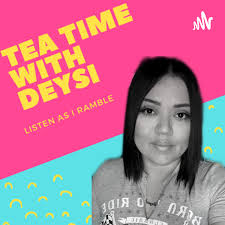 Tea Time with Deysi