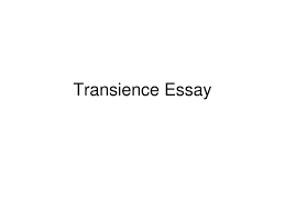 transience essay ppt 1 transience essay