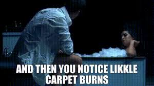 notice likkle carpet burns