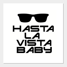 Myinstants is where you discover and create instant sound effect buttons. Hasta La Vista Baby Terminator Poster Und Kunst Teepublic De