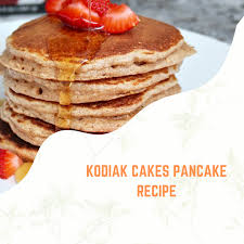 kodiak cakes pancake recipe recipes