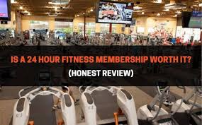 is a 24 hour fitness membership worth