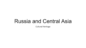 russia and central asia cultural heritage diverse ethnic groups 1 russia and central asia cultural heritage