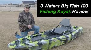 3 waters kayak big fish 120: Why I Bought A 3 Waters Big Fish 120 Kayak Part 1 Youtube