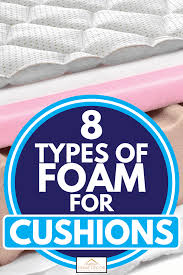8 types of foam for cushions