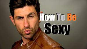 How to be sexy men