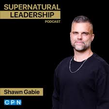 Supernatural Leadership Podcast - Shawn Gabie