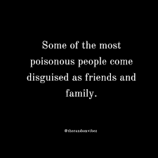 These are the latest fake family quotes.now in this world there is no one who is willing to believe to anonymous, so someone who wish to believe in mankind always ends with something bad.the fault is that it's our family who is very trustworthy to us break our loyal trust. 110 Toxic People Quotes To Remove Negative Relations In Life