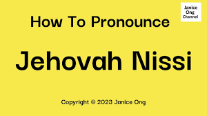 say jehovah nissi unciation guide