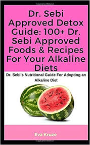 Dr Sebi Approved Detox Guide 100 Dr Sebi Approved Foods
