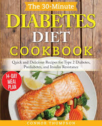 Visit this site for details: The 30 Minute Diabetes Diet Plan Cookbook Quick And Delicious Recipes For Type 2 Diabetes Prediabetes And Insulin Resistance Thompson Connor 9781989874264 Amazon Com Books