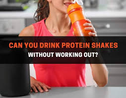 can you drink protein shakes without