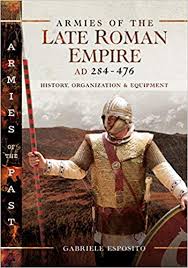 Armies Of The Late Roman Empire Ad 284 To 476 History