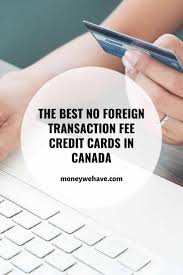 Options include redeeming points directly through the chaste. The Best No Foreign Transaction Fee Credit Cards In Canada Money We Have