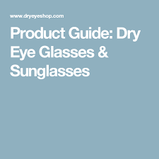Product Guide Dry Eye Glasses Sunglasses Dry Eye