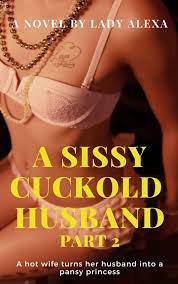 A Sissy Cuckold Husband Part 2 eBook by Lady Alexa - EPUB Book | Rakuten  Kobo Greece