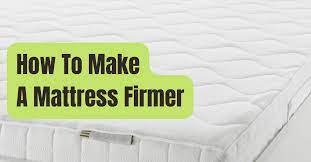 How To Make A Mattress Firmer A Step