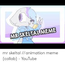 How to make an animation meme. Mr Skeltal Meme Mr Skeltal Animation Meme Collab Youtube Meme On Me Me
