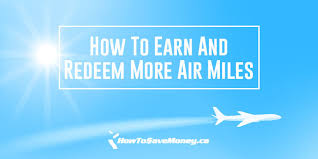 How To Earn And Redeem More Air Miles How To Save Money