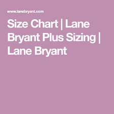 Size Chart Lane Bryant Plus Sizing Lane Bryant Lane