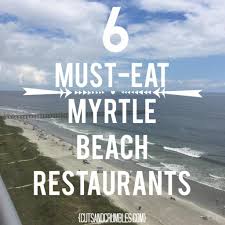6 must eat myrtle beach restaurants