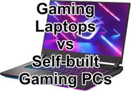 should you a gaming laptop or build