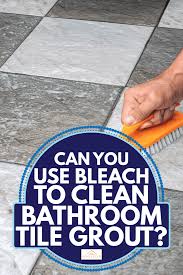 use bleach to clean bathroom tile grout