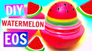 diy watermelon eos you