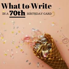 Your 70th birthday is a big one! 70th Birthday Wishes Sayings And Quotes To Write In A Card Holidappy Celebrations