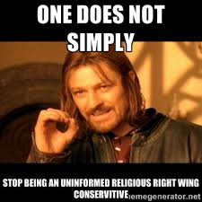One does not simply Stop being an uninformed religious right wing ... via Relatably.com