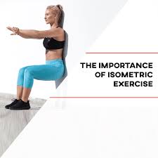 the importance of isometric exercise