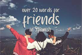 friend in spanish over 20 ways to