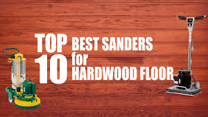 top 10 best sanders for hardwood floors