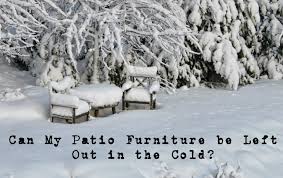can my patio furniture be left out in