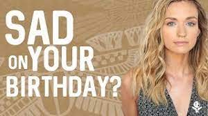 why you get sad on your birthday you