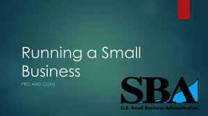 Running a Small Business PRO AND CONS. Pros vs Cons  There are many pros and many cons to owning a small business as appose to owning a larger one. - ppt download