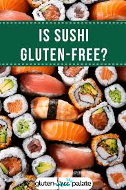 is sushi gluten free not all