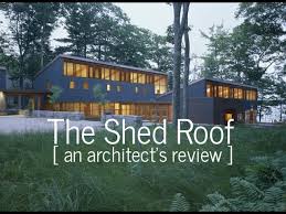 The Shed Roof An Architect S Review