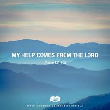 I look to the mountains; where will my help come from? My help will come  from the Lord, who made heaven and earth. - Psalm 121:1… | Psalm 121:1-2,  Psalms, Psalm 121