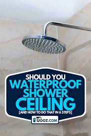 should you waterproof shower ceiling