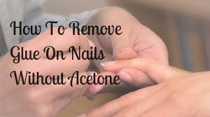 remove glue on nails without acetone
