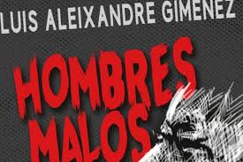 Reseña de “Hombres malos”, de Luis Aleixandre Giménez, por José Luis Muñoz