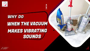 vacuum makes vibrating sound