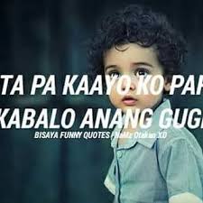 Best bisaya quotes (cebuano quotes) to express your feelings. Bisaya Funny Quotes About Self