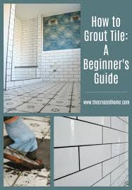 how to grout tile a beginner s guide
