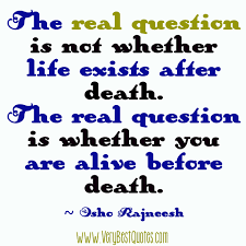 The real question is not whether life exists after death ... via Relatably.com