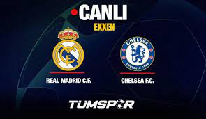 Real Madrid Chelsea Maçı Canlı İzle! Exxen Şampiyonlar Ligi ve Maçı  Şifresiz Veren Kanallar - Tüm Spor Haber