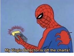 My Virgin Detector Is Off The Charts Virgin Meme On Me Me