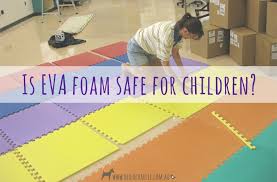 the lowdown on eva and eva foam safety